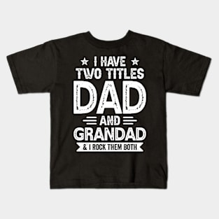 I Have Two Titles Dad And Grandad Funny Fathers Day Gift Kids T-Shirt